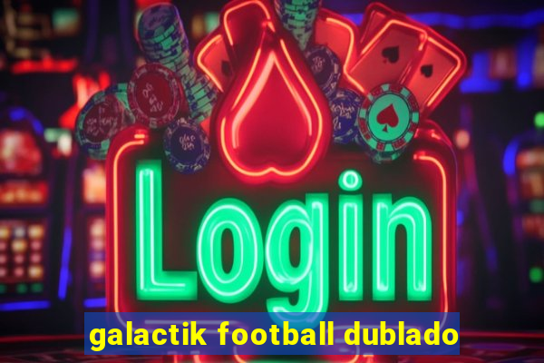 galactik football dublado